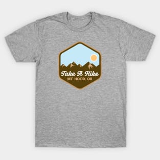 Take A Hike - Mount Hood, Oregon T-Shirt